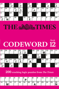 The Times Codeword 12: 200 Cracking Logic Puzzles Volume 12