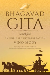 Bhagavad Gita - Simplified, An Unbiased Interpretation