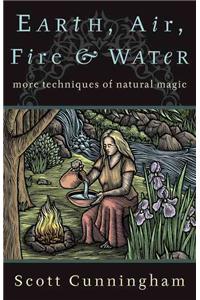 Earth, Air, Fire & Water: More Techniques of Natural Magic