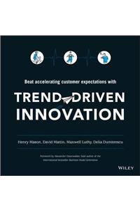 Trend-Driven Innovation: Beat Accelerating Customer Expectations