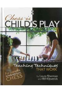 Chess Is Child's Play: Teaching Techniques That Work