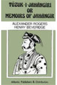 The Tuzuk-I-Jahangiri Or Memoirs Of Jahangir - 2 Vols. In 1 ; Volume I : From The First To The Twelfth Year Of His Reign, Volume II : From The Thirteenth To The Beginning Of The Nineteenth Year Of His