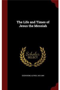 The Life and Times of Jesus the Messiah