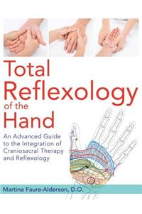 Total Reflexology of the Hand: An Advanced Guide to the Integration of Craniosacral Therapy and Reflexology