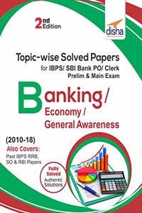 Topic-wise Solved Papers for IBPS/SBI Bank PO/Clerk Prelim & Main Exam (2010-18) Banking/Economy/General Awareness