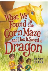 What We Found in the Corn Maze and How It Saved a Dragon