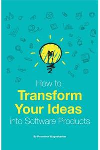 How to Transform Your Ideas Into Software Products