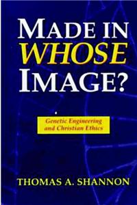 Made in Whose Image: Genetic Engineering and Christian Ethics