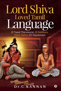 Lord Shiva Loved Tamil Language: 12 Tamil Thirumurai, 18 Siddhars, Saiva Nalvar, 63 Nayanmars