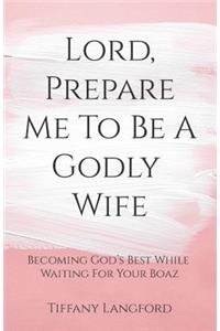 Lord, Prepare Me to Be a Godly Wife