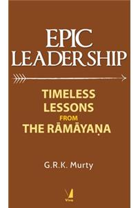 Epic Leadership: Timeless Lessons from The Ramayana