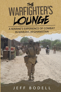 Warfighter's Lounge: A Marine's Experience of Combat in Marjah, Afghanistan