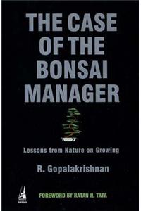 The Case of the Bonsai Manager: Lessons from Nature on Growing