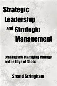 Strategic Leadership and Strategic Management: Leading and Managing Change on the Edge of Chaos