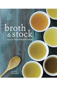 Broth and Stock from the Nourished Kitchen: Wholesome Master Recipes for Bone, Vegetable, and Seafood Broths and Meals to Make with Them [A Cookbook]