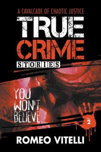 True Crime Stories You Won't Believe: Book Two