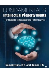 Fundamentals of Intellectual Property Rights: For Students, Industrialist and Patent Lawyers