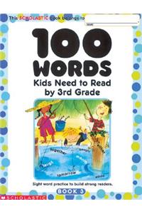 100 Words Kids Need to Read by 3rd Grade: Sight Word Practice to Build Strong Readers