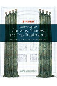 Singer(r) Sewing Custom Curtains, Shades, and Top Treatments