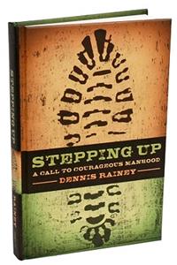 Stepping Up: A Call to Courageous Manhood: A Call to Courageous Manhood