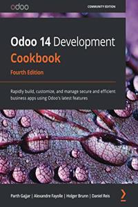 Odoo 14 Development Cookbook - Fourth Edition: Rapidly build, customize, and manage secure and efficient business apps using Odoo's latest features