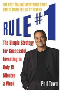 Rule #1: The Simple Strategy for Successful Investing in Only 15 Minutes a Week!