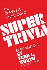 Complete Unabridged Super Trivia Encyclopedia