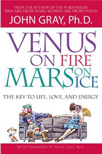 Venus on Fire Mars on Ice: The Key to Life Love and Energy