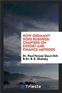 How Germany Does Business: Chapters on Export and Finance Methods