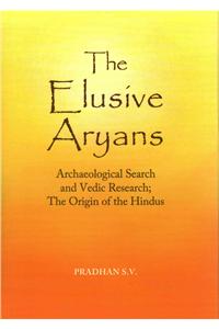 The Elusive Aryans: Archaeological Search and Vedic Research; The Origin of the Hindus