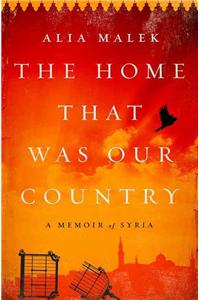 The Home That Was Our Country: A Memoir of Syria