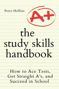 Study Skills Handbook: How to Ace Tests, Get Straight A's, and Succeed in School