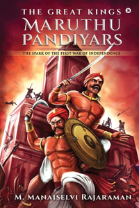 Great Kings Maruthu Pandiyars: The Spark of the First War of Independence