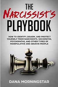 Narcissist's Playbook: How to Identify, Disarm, and Protect Yourself from Narcissists, Sociopaths, Psychopaths, and Other Types of Manipulative and Abusive People