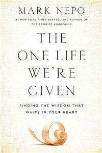 The One Life We're Given: Finding the Wisdom That Waits in Your Heart