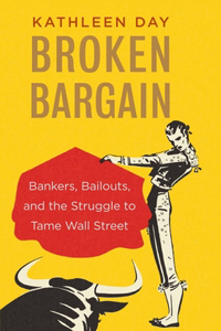 Broken Bargain: Bankers, Bailouts, and the Struggle to Tame Wall Street