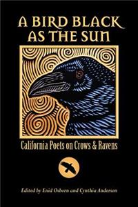 Bird Black As the Sun: California Poets on Crows & Ravens