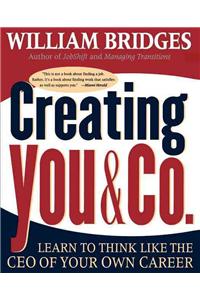 Creating You and Co: Learn to Think Like the CEO of Your Own Career