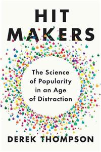 Hit Makers: The Science of Popularity in an Age of Distraction