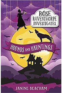 Rose Raventhorpe Investigates: Hounds and Hauntings