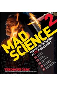 Mad Science 2: Experiments You Can Do at Home, But Still Probably Shouldn't