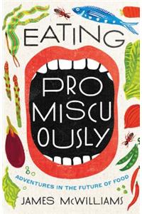 Eating Promiscuously: Adventures in the Future of Food