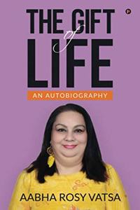 THE GIFT OF LIFE: An Autobiography