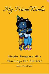 My Friend Kanha: Simple Bhagavad Gita Teachings For Children