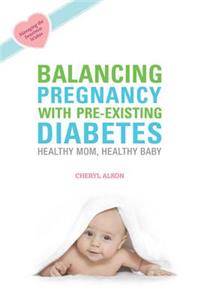 Balancing Pregnancy with Pre-Existing Diabetes: Healthy Mom, Healthy Baby