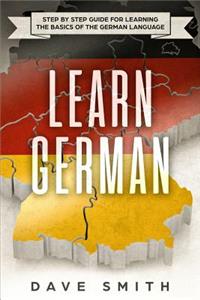 Learn German: Step by Step Guide For Learning The Basics of The German Language