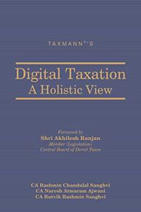 Taxmann's Digital Taxation | A Holistic View ? Critical Analysis on the Issue of Digital Taxation [Hardcover] CA Rashmin Chandulal Sanghvi; CA Naresh Atmaram Ajwani and CA Rutvik Rashmin Sanghvi