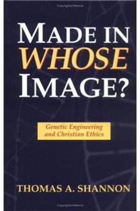 Made in Whose Image: Genetic Engineering and Christian Ethics