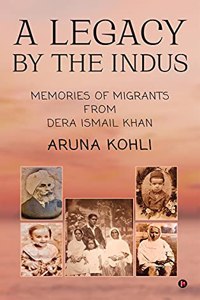 A LEGACY BY THE INDUS: Memories of Migrants from Dera Ismail Khan