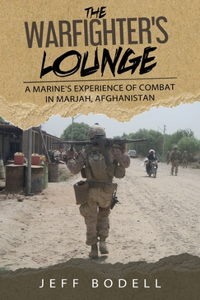 Warfighter's Lounge: A Marine's Experience of Combat in Marjah, Afghanistan